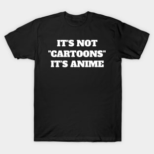 It's Not "Cartoons" It's Anime - Funny Anime T-Shirt